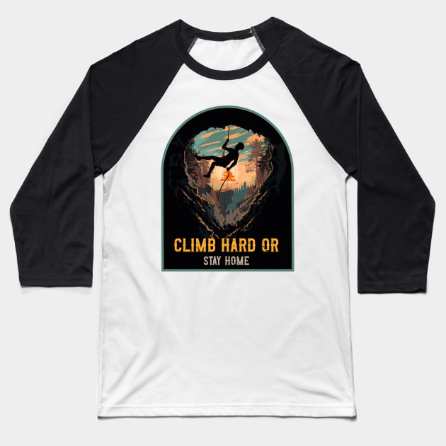 Climb Hard Or Stay Home Rope Climbing Baseball T-Shirt by HomeCoquette